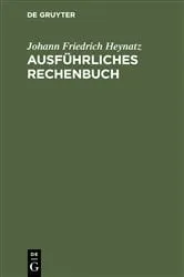 Book cover of Ausführliches Rechenbuch (4th ed.) by Johann Friedrich Heynatz
