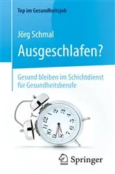 Book cover of Ausgeschlafen? – Gesund bleiben im Schichtdienst für Gesundheitsberufe by Jörg Schmal