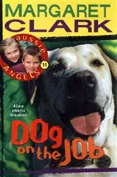 Book cover of Aussie Angels 11: Dog on the Job by Margaret Clark
