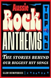 Book cover of Aussie Rock Anthems - Top 40 by Glen Humphries