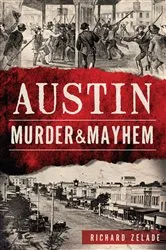 Book cover of Austin Murder & Mayhem by Richard Zelade