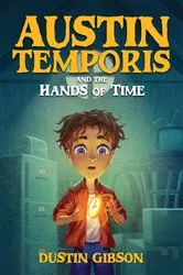 Book cover of Austin Temporis and The Hands of Time by Dustin Gibson