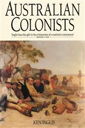 Book cover of Australian Colonists by Ken Inglis