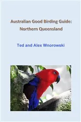 Book cover of Australian Good Birding Guide: Northern Queensland by Ted Wnorowski