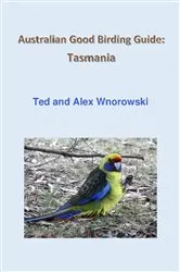 Book cover of Australian Good Birding Guide: Tasmania by Ted Wnorowski