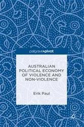 Book cover of Australian Political Economy of Violence and Non-Violence by Erik Paul