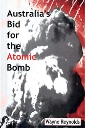 Book cover of Australia's Bid For The Atomic Bomb by Wayne, Reynolds,