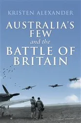Book cover of Australia's Few and the Battle of Britain by Kristen Alexander