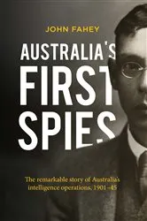 Book cover of Australia's First Spies by John Fahey