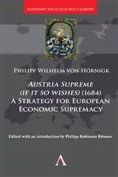 Book cover of Austria Supreme (if it so Wishes) (1684): 'A Strategy for European Economic Supremacy’ by Philipp Roessner