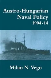 Book cover of Austro-Hungarian Naval Policy, 1904-1914 by Milan Vego