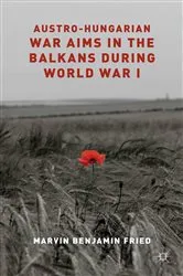 Book cover of Austro-Hungarian War Aims in the Balkans during World War I by M. Fried