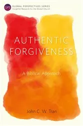 Book cover of Authentic Forgiveness by John C. W. Tran