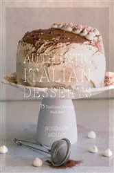 Book cover of Authentic Italian Desserts by Rosemary Molloy