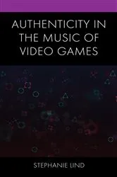 Book cover of Authenticity in the Music of Video Games by Stephanie Lind