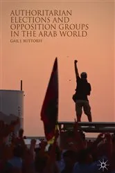Book cover of Authoritarian Elections and Opposition Groups in the Arab World by Gail J. Buttorff