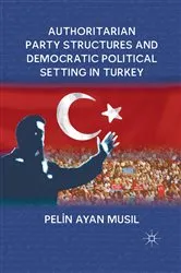 Book cover of Authoritarian Party Structures and Democratic Political Setting in Turkey by P. Musil