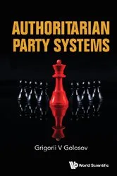Book cover of Authoritarian Party Systems: Party Politics In Autocratic Regimes, 1945-2019 by Grigorii V Golosov