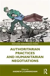 Book cover of Authoritarian Practices and Humanitarian Negotiations by Andrew J Cunningham