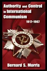 Book cover of Authority and Control in International Communism by Bernard S. Morris