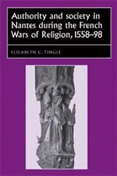 Book cover of Authority and society in Nantes during the French Wars of Religion, 1558–1598 by Joseph Bergin