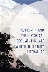Book cover of Authority and the Historical Document in Late Twentieth-Century Literature by Elizabeth Rich