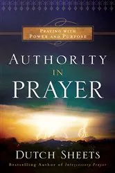 Book cover of Authority in Prayer by Dutch Sheets