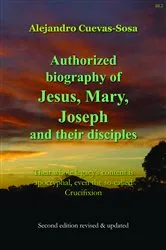 Book cover of Authorized Biography of Jesus, Mary, Joseph and their Disciples 2nd Edition by Alejandro Cuevas-Sosa