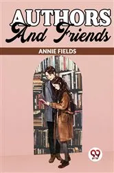 Book cover of Authors And Friends by Annie Fields