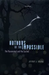 Book cover of Authors of the Impossible by Jeffrey J. Kripal