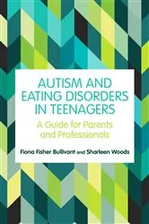 Book cover of Autism and Eating Disorders in Teens by Fiona Fisher Bullivant