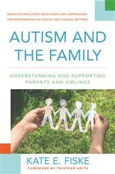 Book cover of Autism and the Family: Understanding and Supporting Parents and Siblings by Kate E. Fiske