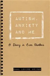Book cover of Autism, Anxiety and Me by Emma Louise Bridge