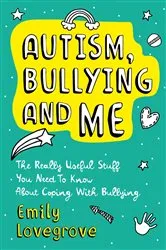 Book cover of Autism, Bullying and Me by Unknown