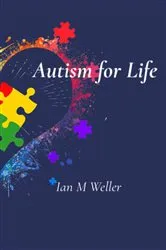 Book cover of Autism for Life by Ian M Weller