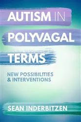 Book cover of Autism in Polyvagal Terms: New Possibilities and Interventions (Norton Series on Interpersonal Neurobiology) by Sean M. Inderbitzen