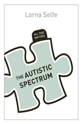 Book cover of Autism Spectrum Disorder: All That Matters by Lorna Selfe