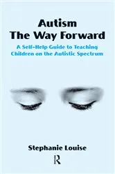Book cover of Autism, The Way Forward by Stephanie Louise