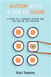Book cover of Autism with a Side of Sushi by Kuri Yasuno