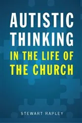 Book cover of Autistic Thinking in the Life of the Church by Stewart Rapley