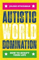 Book cover of Autistic World Domination by Jolene Stockman