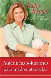 Book cover of Auténticas soluciones para madres atareadas by Kathy Ireland
