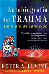 Book cover of Autobiografía del trauma by Peter A. Levine