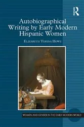 Book cover of Autobiographical Writing by Early Modern Hispanic Women by Elizabeth Teresa Howe