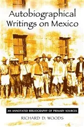 Book cover of Autobiographical Writings on Mexico by Richard D. Woods