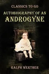Book cover of Autobiography of an Androgyne by Ralph Werther