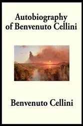 Book cover of Autobiography of Benvenuto Cellini by Benvenuto Cellini