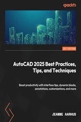 Book cover of AutoCAD 2025 Best Practices, Tips, and Techniques by Jeanne Aarhus