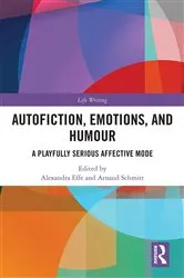 Book cover of Autofiction, Emotions, and Humour by Alexandra Effe