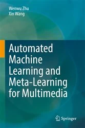 Book cover of Automated Machine Learning and Meta-Learning for Multimedia by Wenwu Zhu